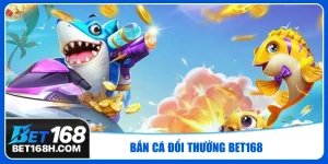bắn cá đổi thưởng Bet168