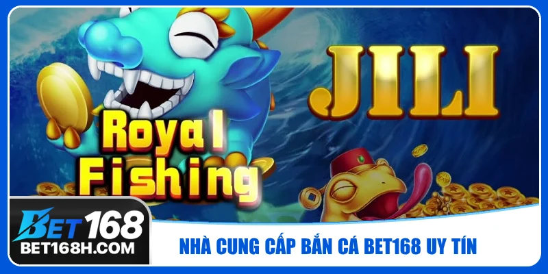 Bắn cá đổi thưởng Bet168 hợp tác nhiều đơn vị cung cấp nổi tiếng