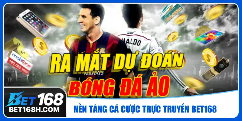 Bet168 - Nền tảng cá cược trực tuyến thu hút triệu lượt chơi mỗi ngày