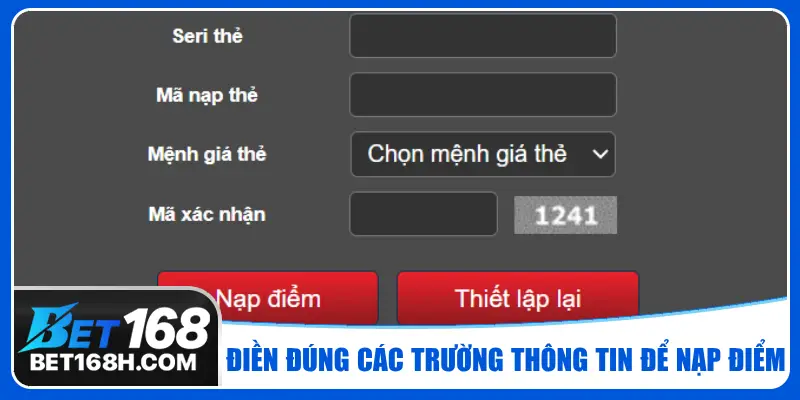 Điền đầy đủ, chính xác các trường thông tin để tiến hành nạp điểm tại Bet168