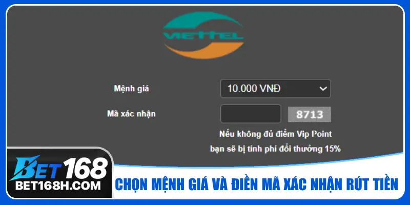 Lựa chọn mệnh giá và đền chính xác mã xác nhận để rút tiền tại Bet168