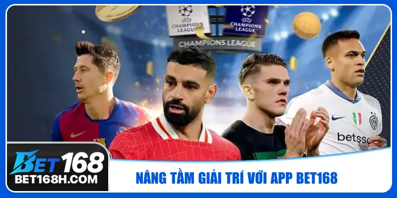 Nâng tầm trải nghiệm cá cược trực tuyến với ứng dụng giải trí Bet168