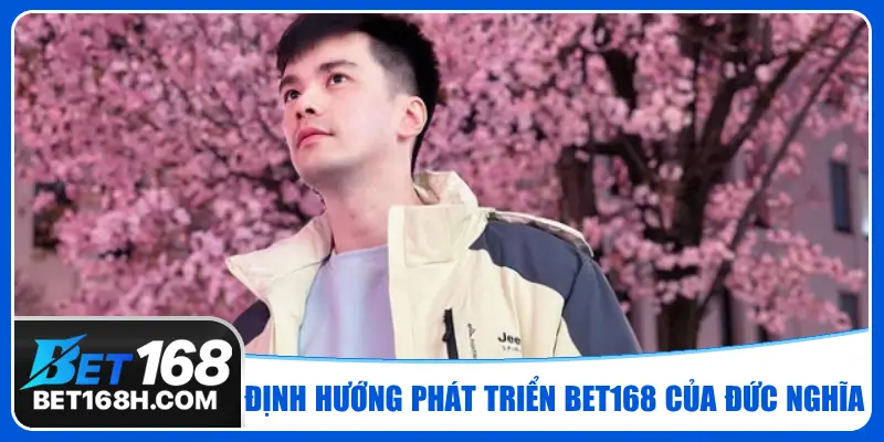 Trần Đức Nghĩa - Nhà phát triển thương hiệu nhà cái Bet168