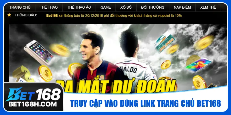 Truy cập vào đúng link trang chủ Bet168 để đảm bảo an toàn cho tài khoản