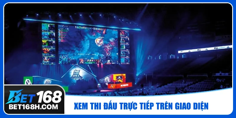 Xem trực tiếp thi đấu esport trên màn hình chính